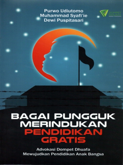 Bagai Pungguk Merindukan Pendidikan Gratis Advokasi: Dompet Dhuafa Mewujudkan Pendidikan Anak Bangsa