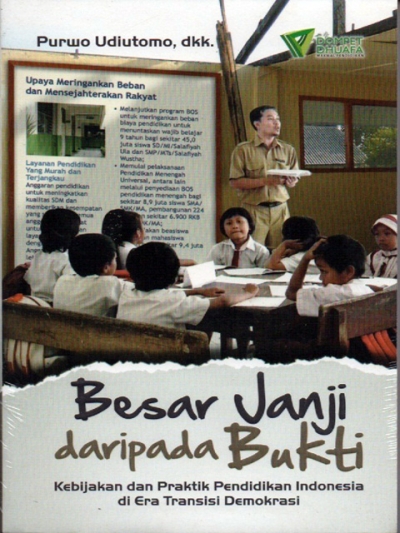 Besar Janji Daripada Bukti: Kebijakan dan Praktik Pendidikan Indonesia di Era Transisi Demokrasi