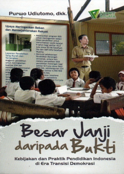 Besar Janji Daripada Bukti: Kebijakan dan Praktik Pendidikan Indonesia di Era Transisi Demokrasi
