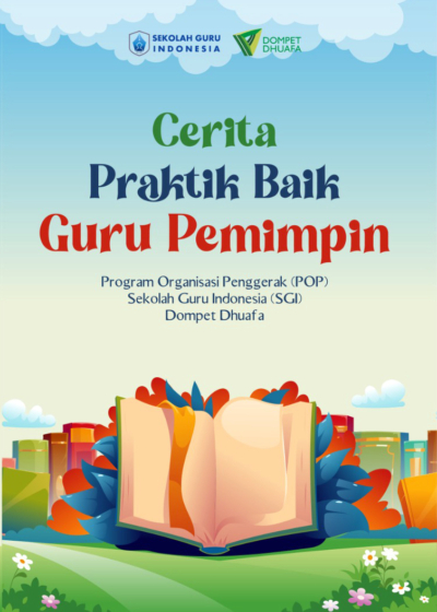 Cerita Praktik Baik Guru Pemimpin: Program Organisasi Penggerak (POP) Sekolah Guru Indonesia (SGI) - Dompet Dhuafa