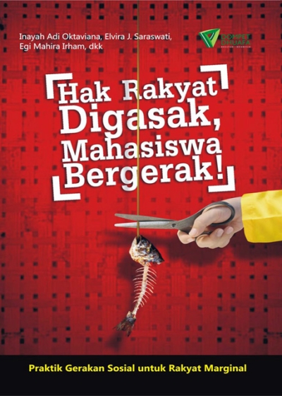 Hak Rakyat Digasak, Mahasiswa Bergerak!: Praktik Gerakan Sosial untuk Rakyat Marginal