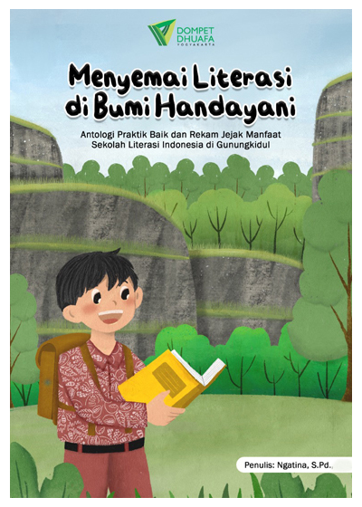 Menyemai Literasi di Bumi Handayani: Antologi Praktik Baik dan Rekam Jejak Manfaat Sekolah Literasi Indonesia di Gunung Kidul