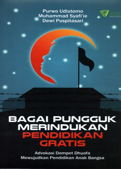 Bagai Pungguk Merindukan Pendidikan Gratis Advokasi: Dompet Dhuafa Mewujudkan Pendidikan Anak Bangsa